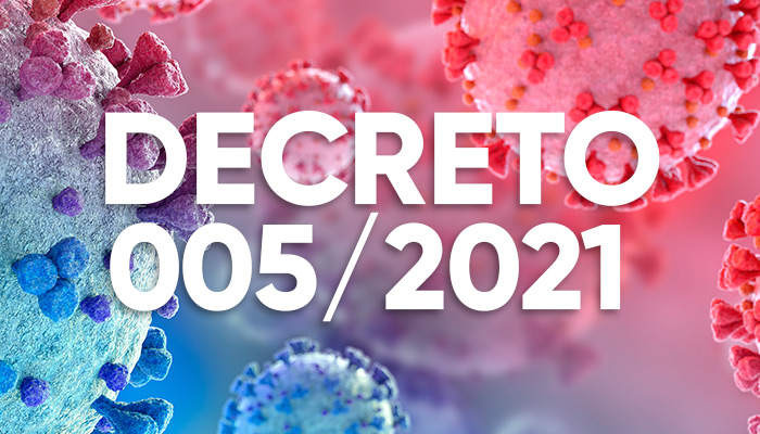 Decreto 005/2021 Dispõe sobre medidas temporárias de prevenção ao contágio pelo Novo Coronavírus (COVID-19)
